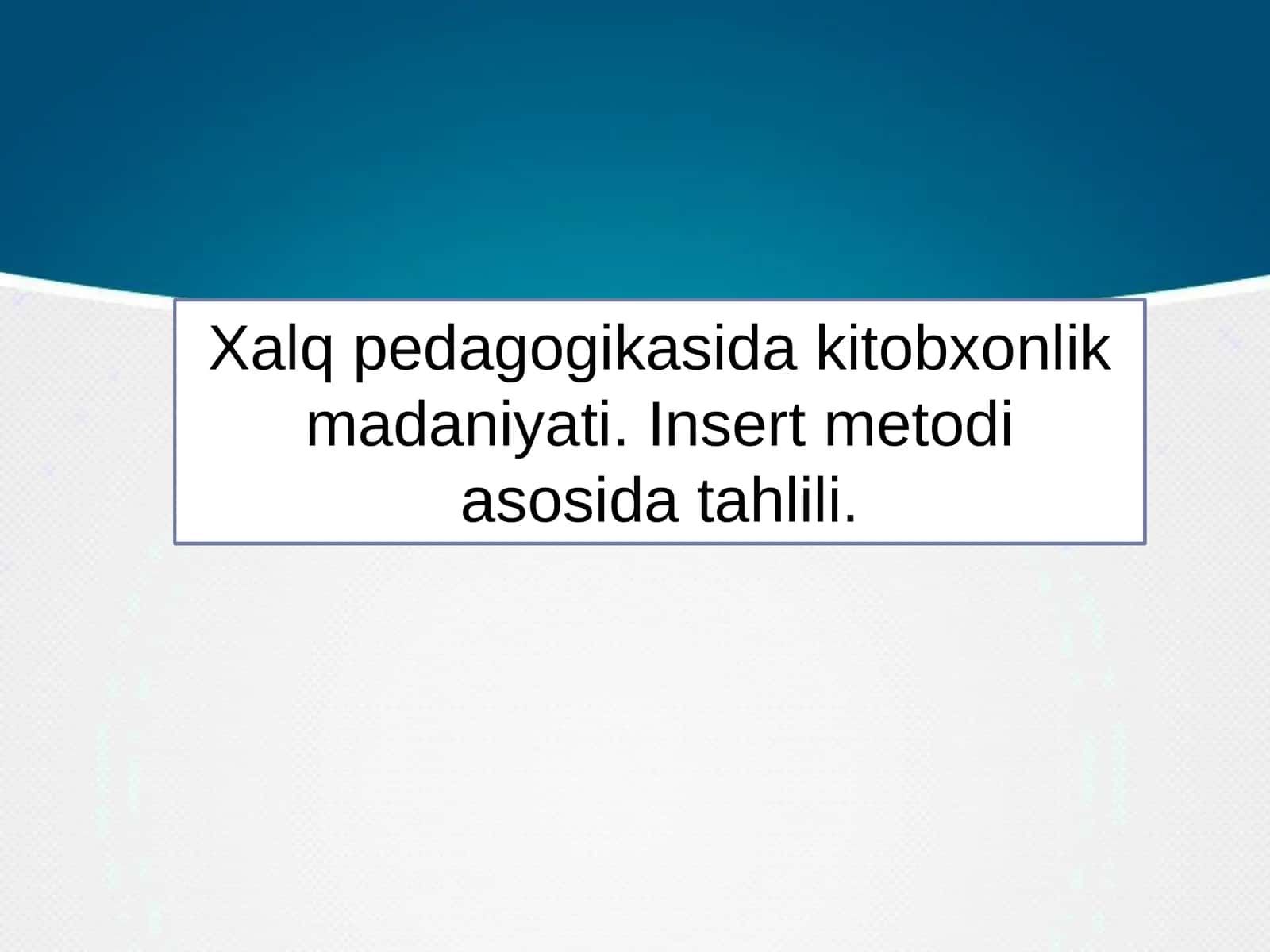 Xalq pedagogikasida kitobxonlik madaniyati. Insert metodi asosida tahlil qiling