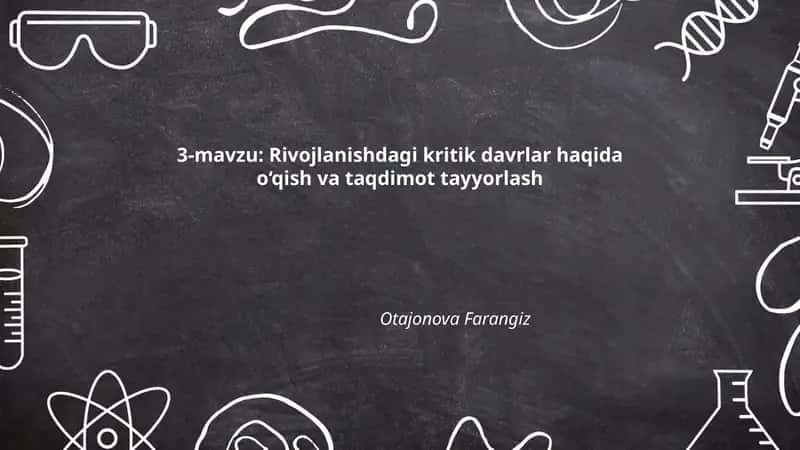 Rivojlanishdagi kritik davrlar haqida o‘qish va taqdimot tayyorlash
