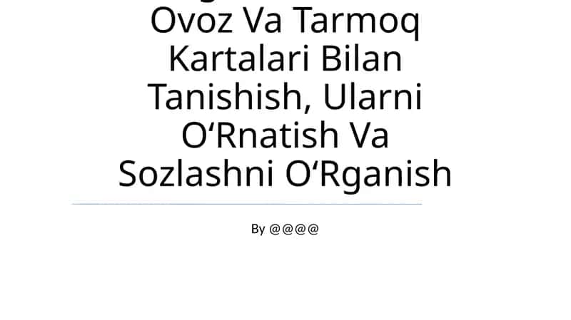 Yangi Avlod Vedio Ovoz Va Tarmoq Kartalari Bilan Tanishish, Ularni OʻRnatish Va Sozlashni OʻRganish