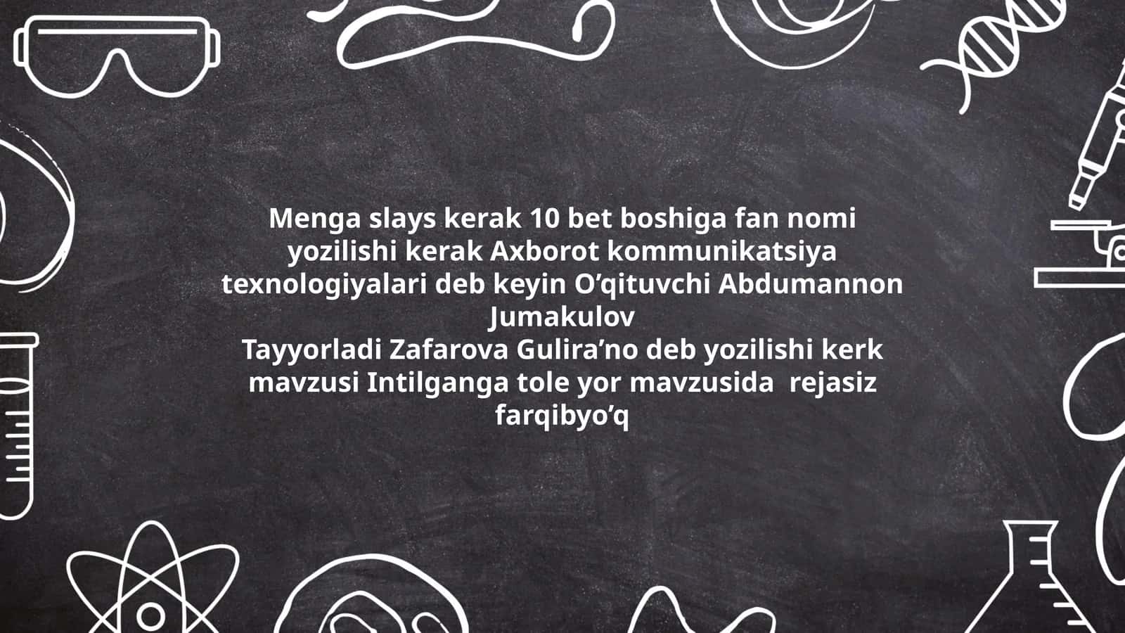Menga slays kerak 10 bet boshiga fan nomi yozilishi kerak Axborot kommunikatsiya texnologiyalari