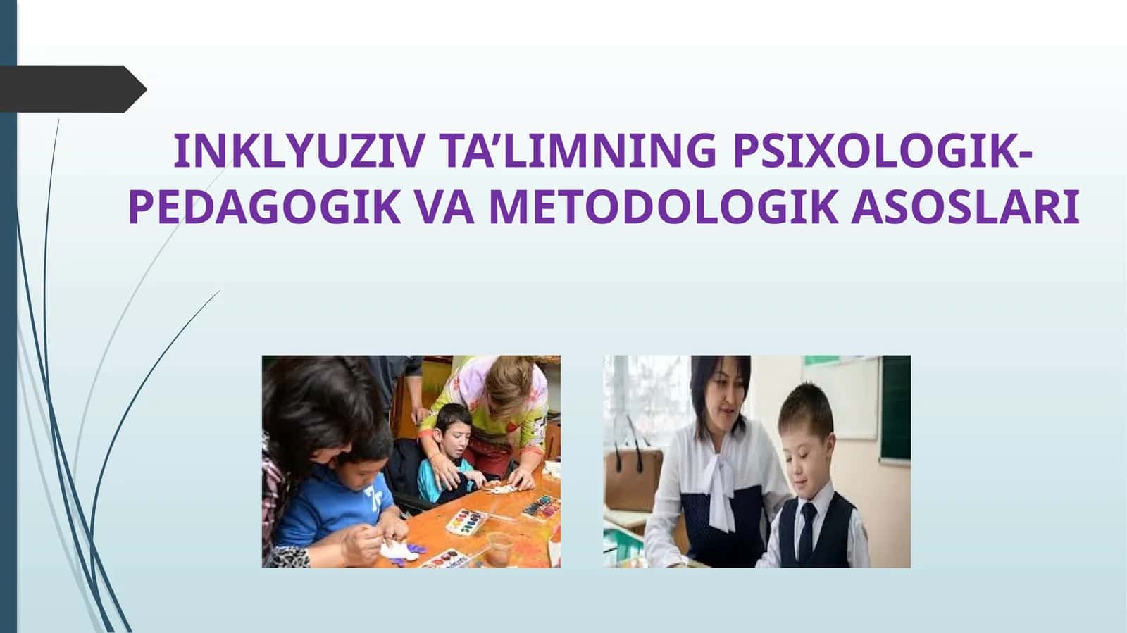 INKLYUZIV TA’LIMNING PSIXOLOGIK-PEDAGOGIK VA METODOLOGIK ASOSLARI