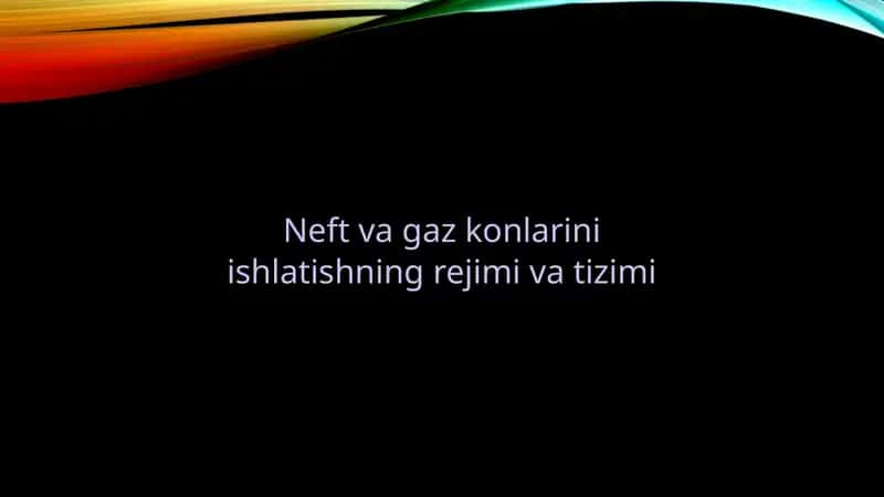 Neft va gaz konlarini ishlatishning rejimi va tizimi