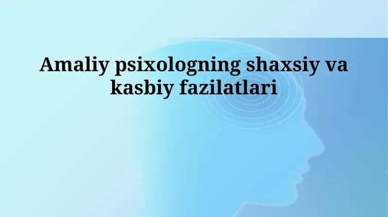 Amaliy psixologning shaxsiy va kasbiy fazilatlari