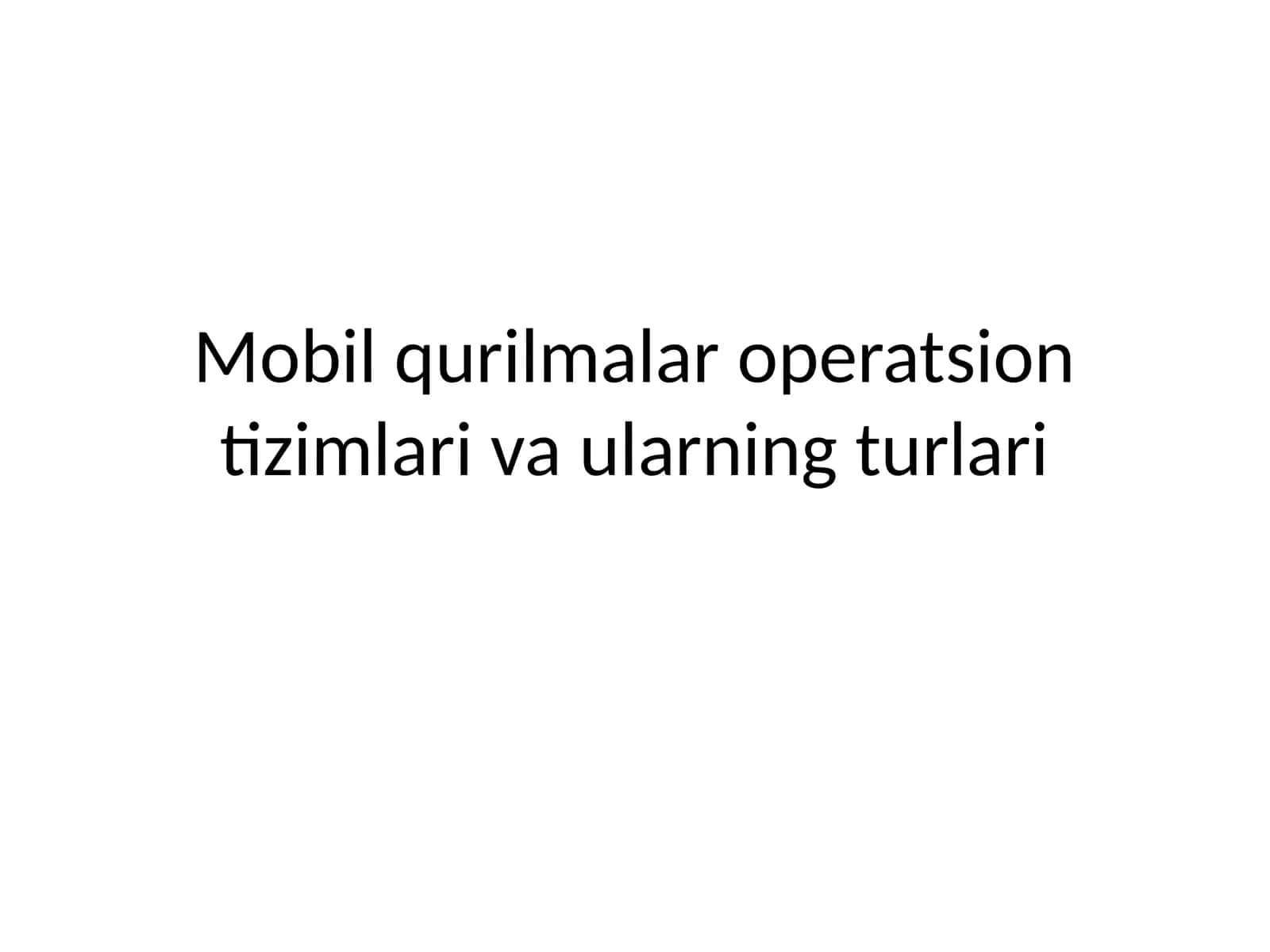 Mobil qurilmalar operatsion tizimlari va ularning turlari
