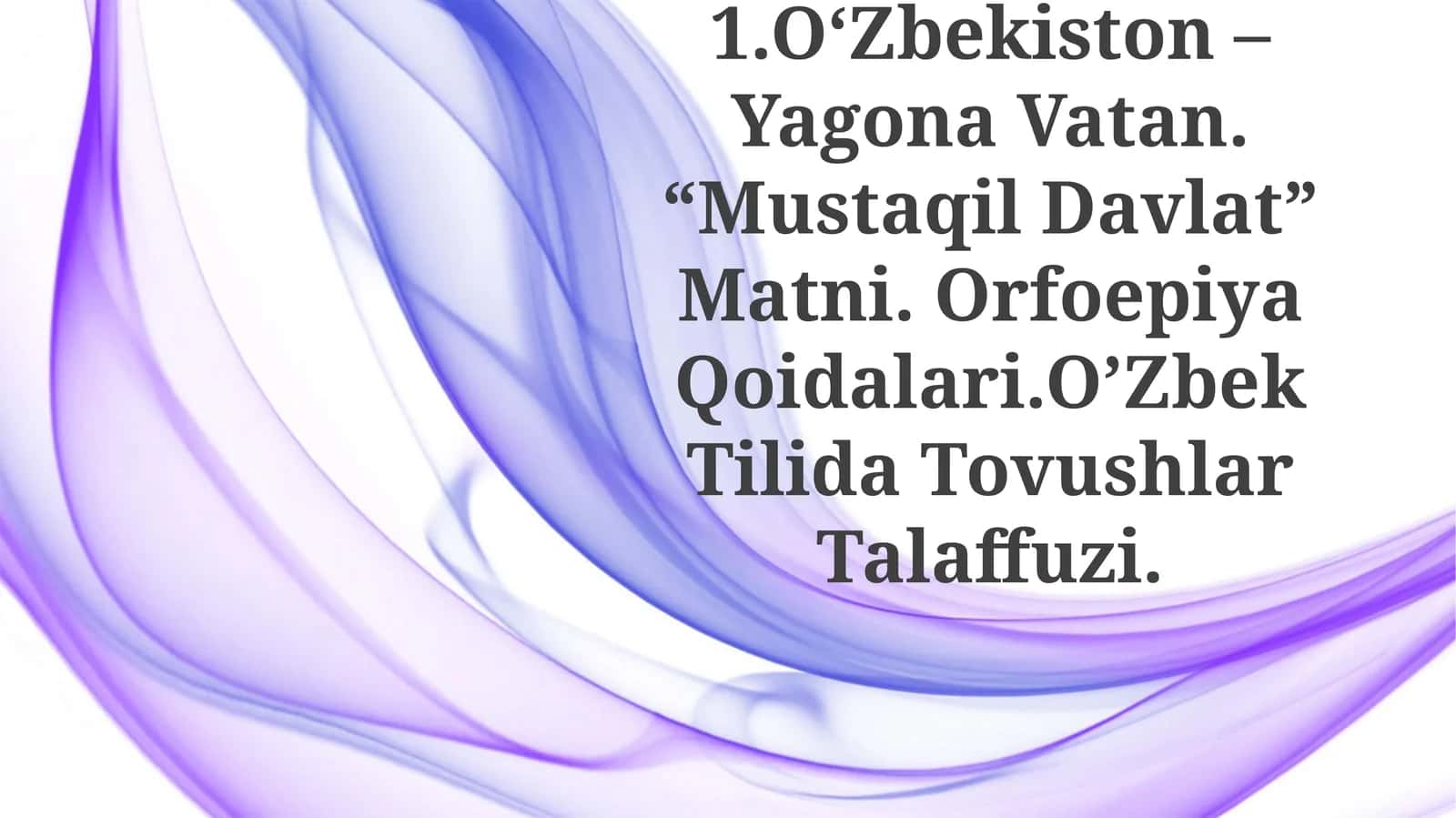O'Zbekiston - Yagona Vatan. “Mustaqil Davlat” Matni. Orfoepiya Qoidalari.O’Zbek Tilida TovushlarTalaffuzi