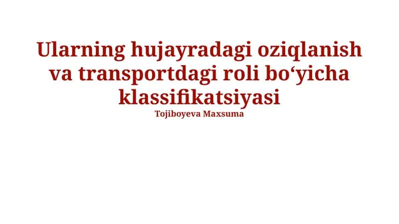Ularning hujayradagi oziqlanish va transportdagi roli boʻyicha klassifikatsiyasi