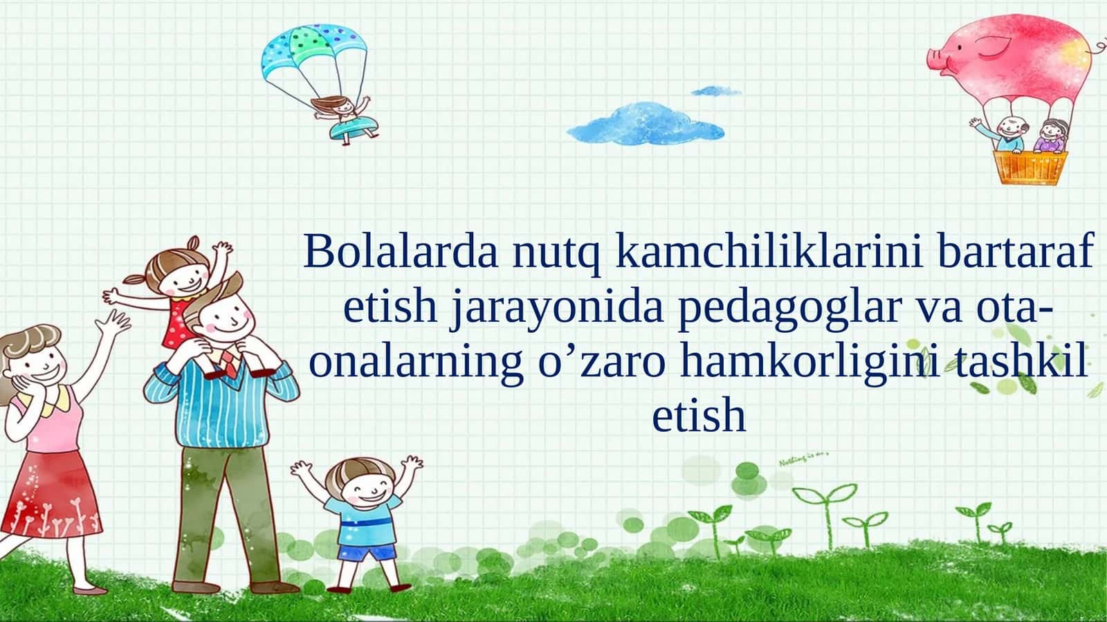 Bolalarda nutq kamchiliklarini bartaraf etish jarayonida pedagoglar va ota-onalarning oʻzaro hamkorligini tashkil etish