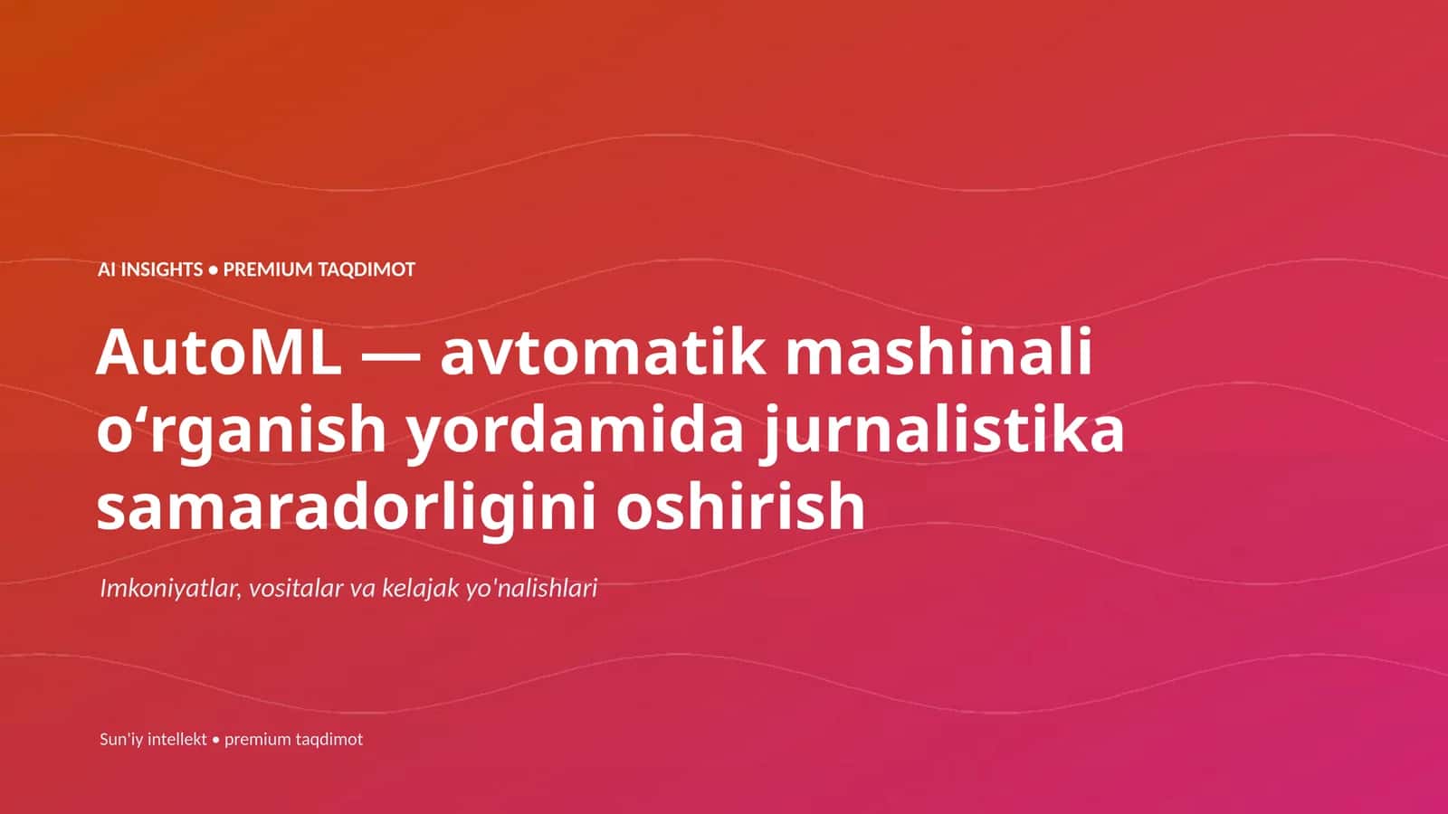 AutoML — avtomatik mashinali oʻrganish yordamida jurnalistika samaradorligini oshirish
