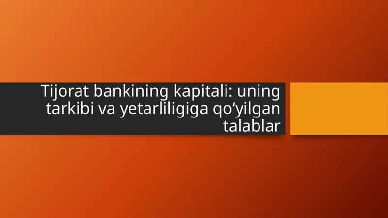 Tijorat bankining kapitali: uning tarkibi va yetarliligiga qo‘yilgan talablar
