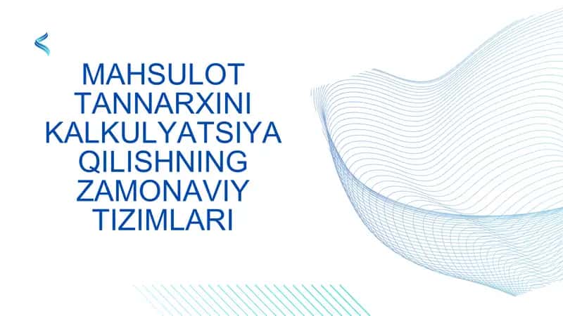 MAHSULOT TANNARXINI KALKULYATSIYA QILISHNING ZAMONAVIY TIZIMLARI