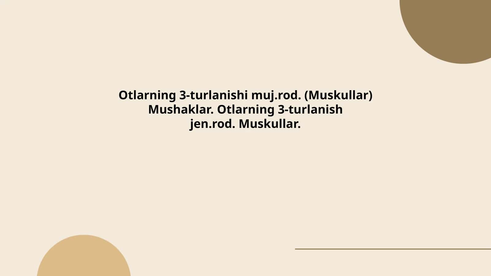 Otlarning 3-turlanishi muj.rod. (Muskullar) Mushaklar. Otlarning 3-turlanishjen.rod. Muskullar