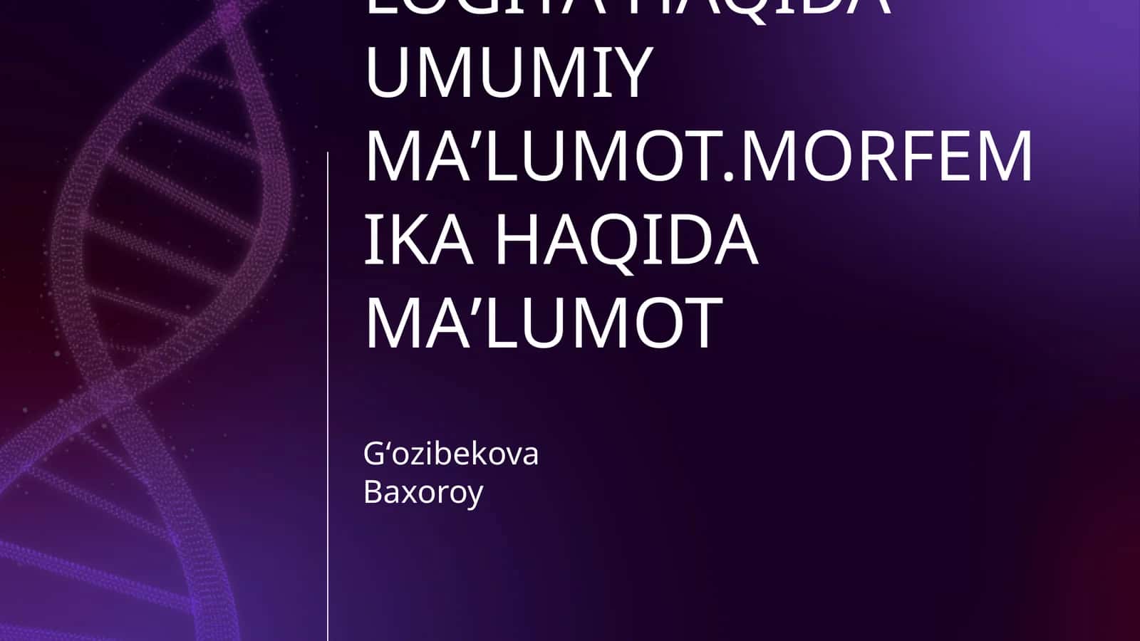 FRAZEOLOGIYA HAQIDA MAʼLUMOT.EHTIMOLOGIYA HAQIDA UMUMIY MAʼLUMOT.MORFEMIKA HAQIDA MAʼLUMOT