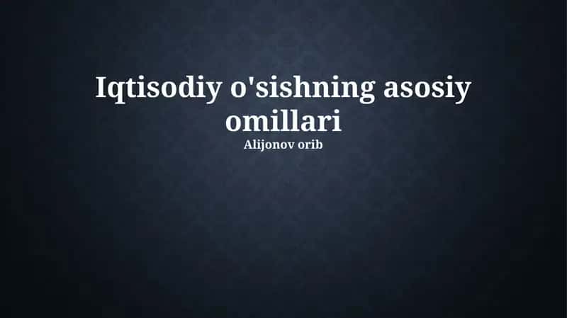 Iqtisodiy o'sishning asosiy omillari