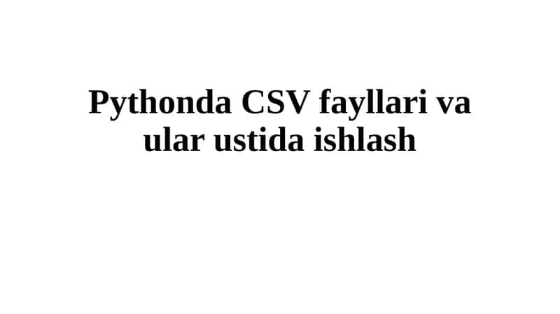 Pythonda CSV fayllari va ular ustida ishlash