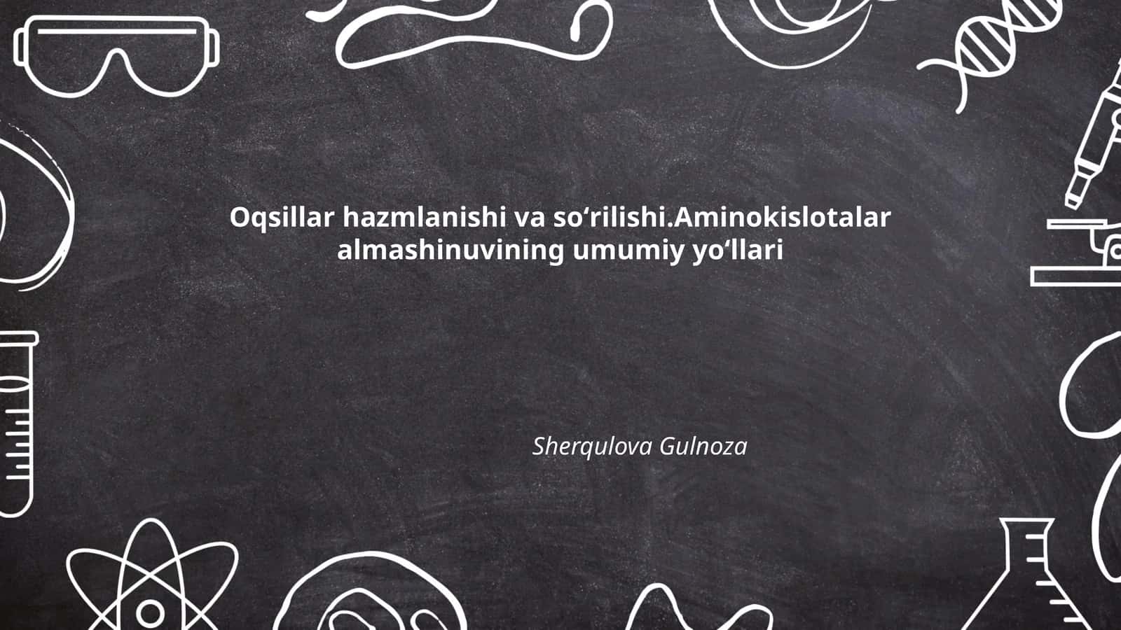 Oqsillar hazmlanishi va soʻrilishi.Aminokislotalar almashinuvining umumiy yoʻllari