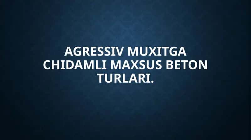 Agressiv muxitgachidamli beton turlari