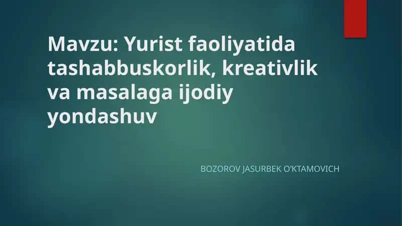 Yurist faoliyatida tashabbuskorlik, kreativlik va masalaga ijodiy yondashuv