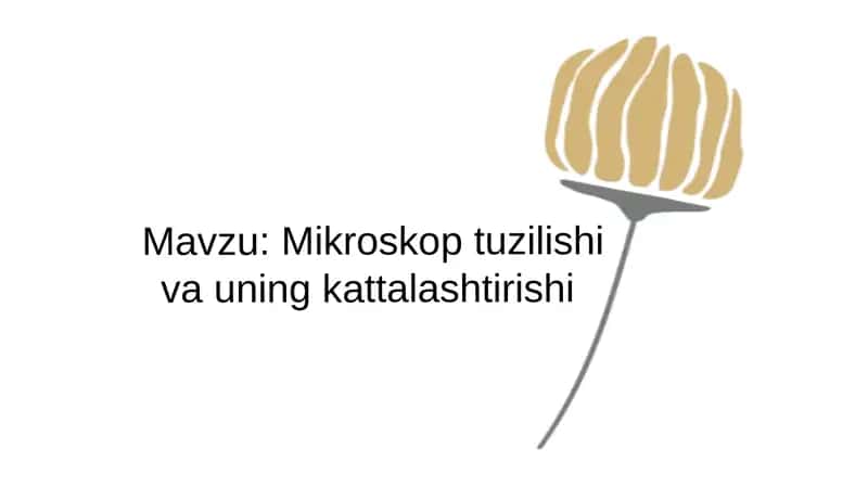 Mikroskop tuzilishi va uning kattalashtirishi
