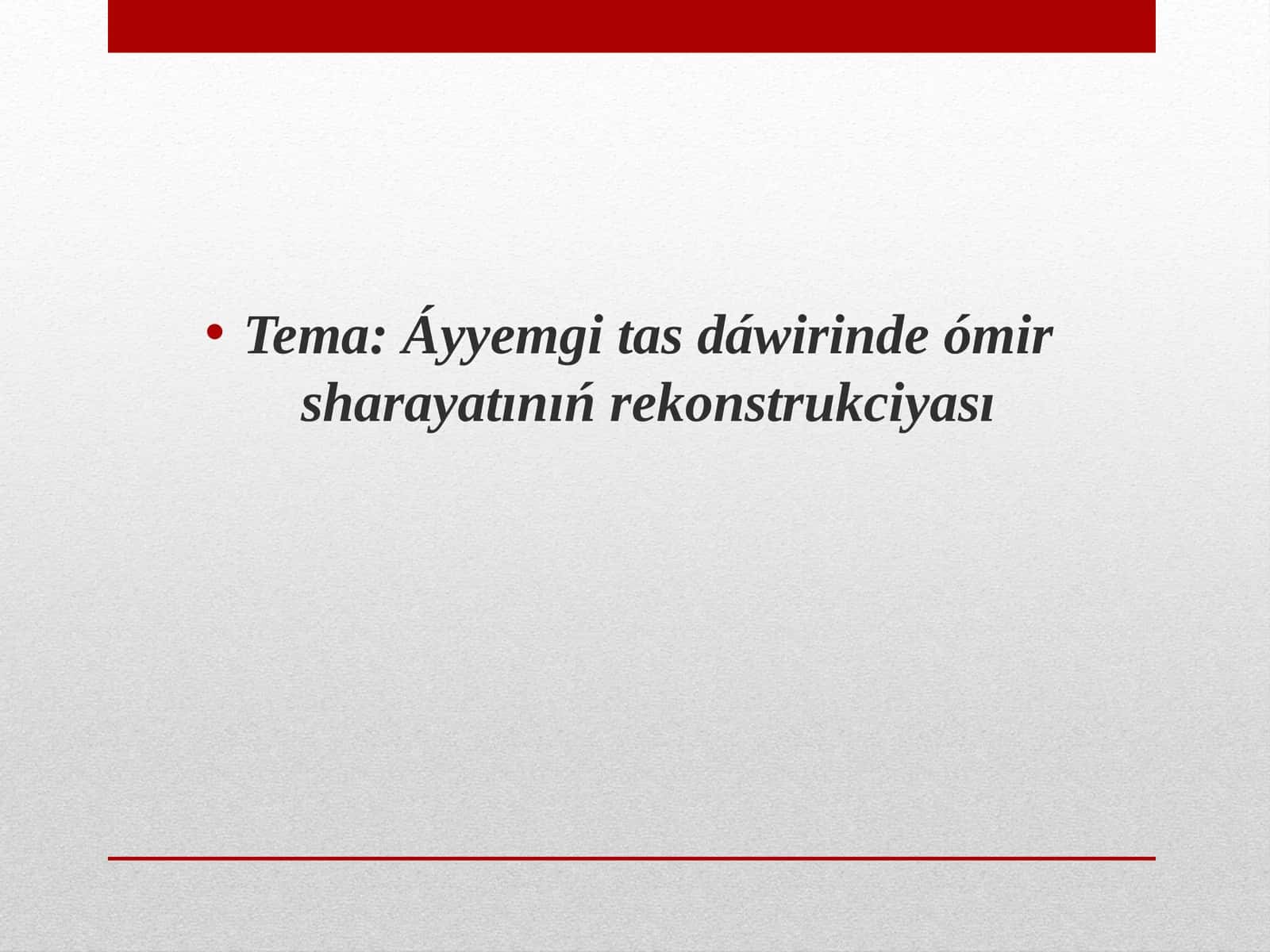 Áyyemgi tas dáwirinde ómir sharayatınıń rekonstrukciyası