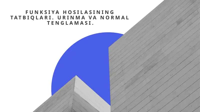 Funksiya hosilasining tatbiqlari. Urinma va Normal tenglamasi.