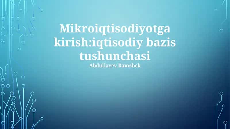 Mikroiqtisodiyotga kirish:iqtisodiy bazis tushunchasi