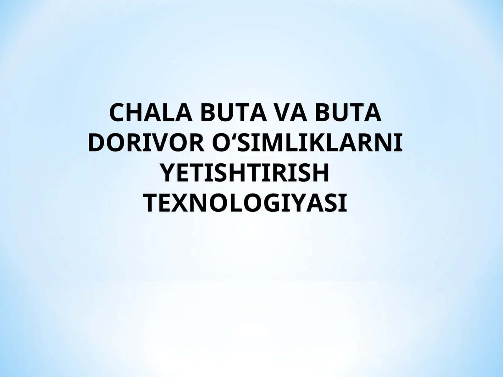 CHALA BUTA VA BUTA DORIVOR O‘SIMLIKLARNI YETISHTIRISH TEXNOLOGIYASI
