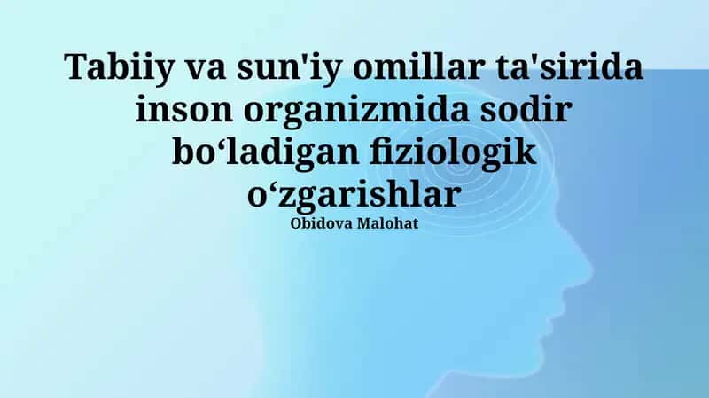 Tabiiy va sun'iy omillar ta'sirida inson organizmida sodir boʻladigan fiziologik oʻzgarishlar