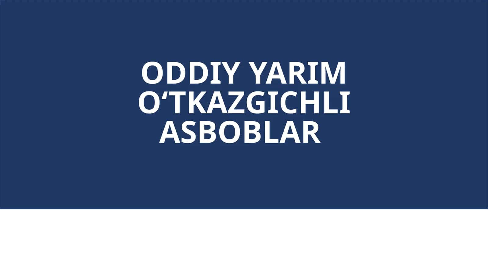 ODDIY YARIM O‘TKAZGICHLI ASBOBLAR