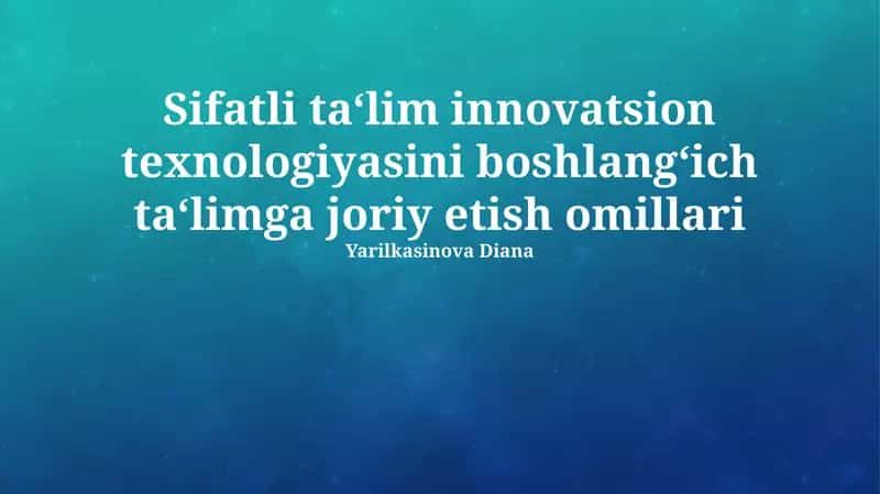 Sifatli ta‘lim innovatsion texnologiyasini boshlang‘ich ta‘limga joriy etish omillari