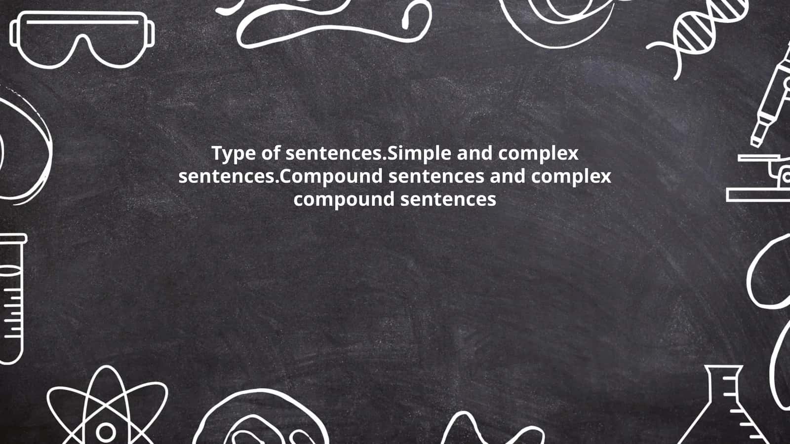 Type of sentences.Simple and complex sentences.Compound sentences and complex compound sentences