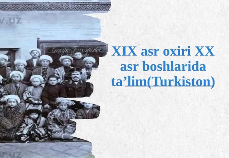 Ta'limning XIX asr oxirida va XX asr boshlarida rivojlanishi (Turkiston)