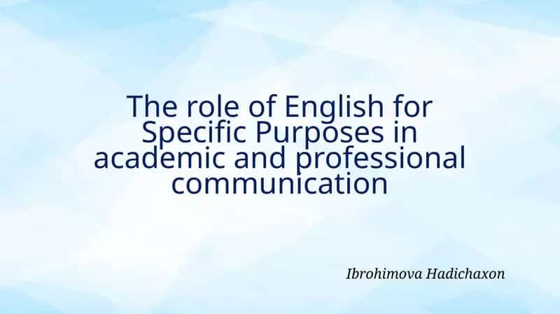 The role of English for Specific Purposes in academic and professional communication