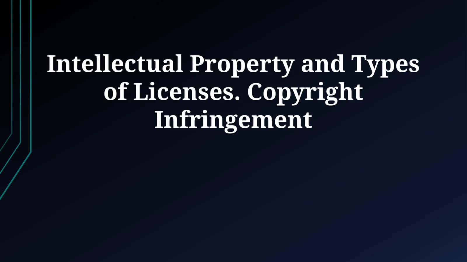 Intellectual Property and Types of Licenses. Copyright Infringement