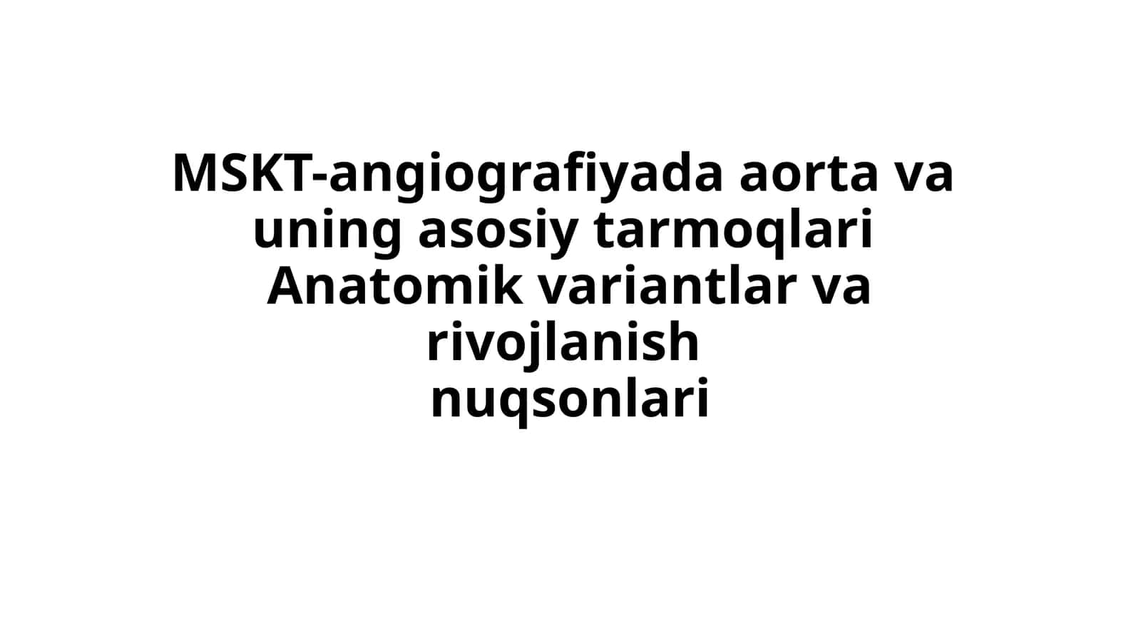 MSKT-angiografiyada aorta va uning asosiy tarmoqlari Anatomik variantlar va rivojlanish nuqsonlari