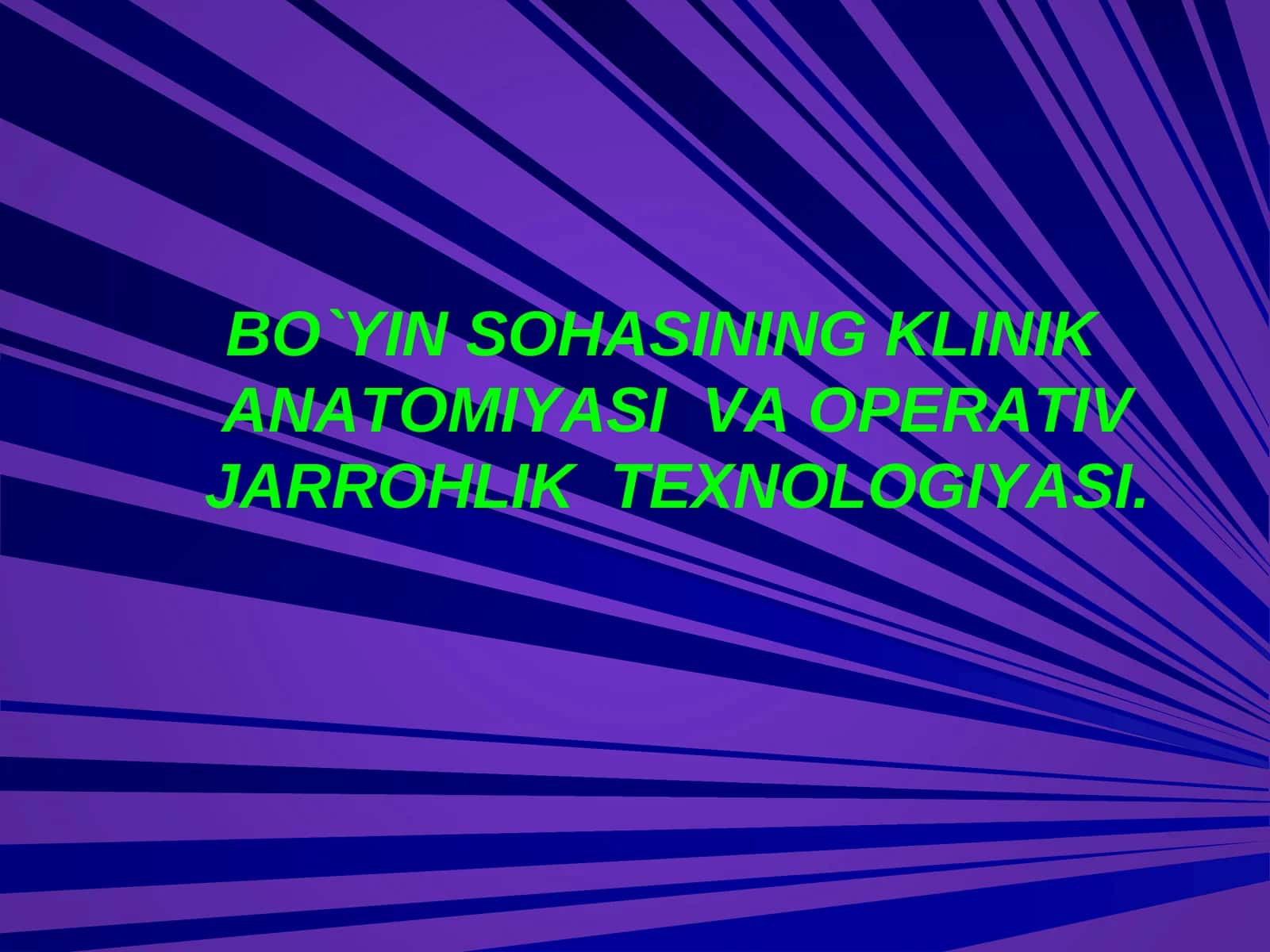 BO`YIN SOHASINING KLINIK ANATOMIYASI VA ОPERATIV JARROHLIK ТEXNOLOGIYASI