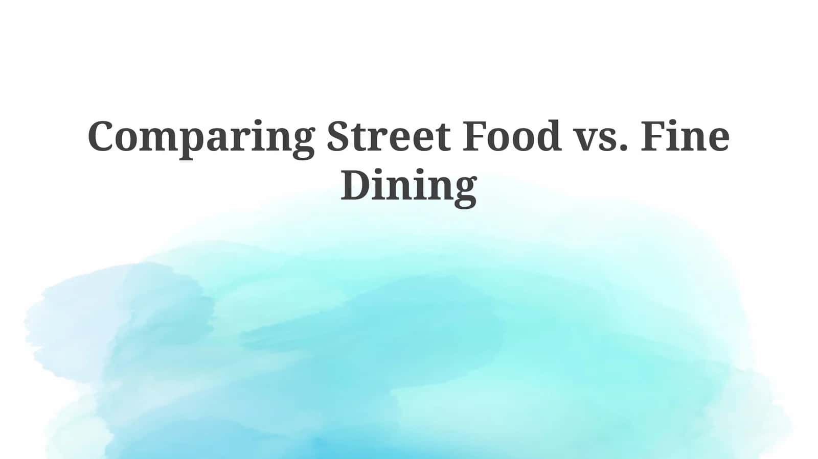 Comparing Street Food vs. Fine Dining