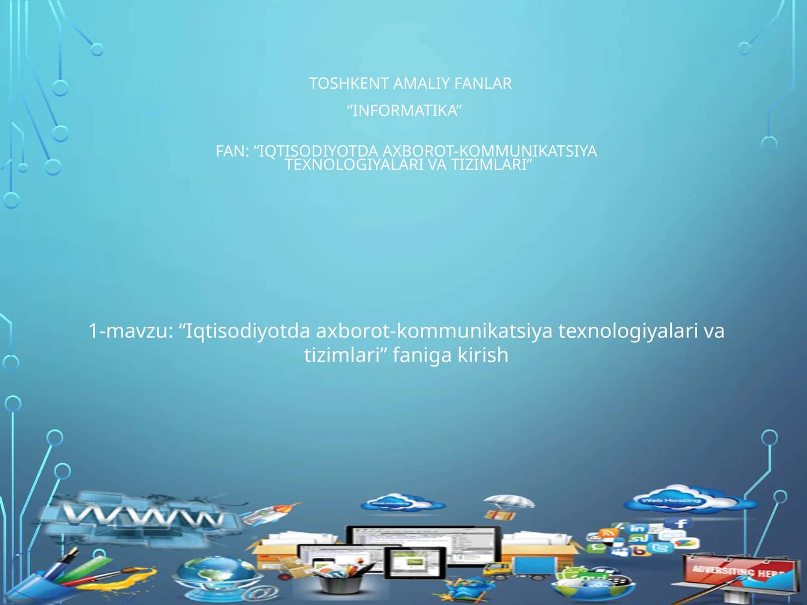 Amaliy fanlar“Informatika”Fan: “Iqtisodiyotda axborot-kommunikatsiyatеxnologiyalari va tizimlari”