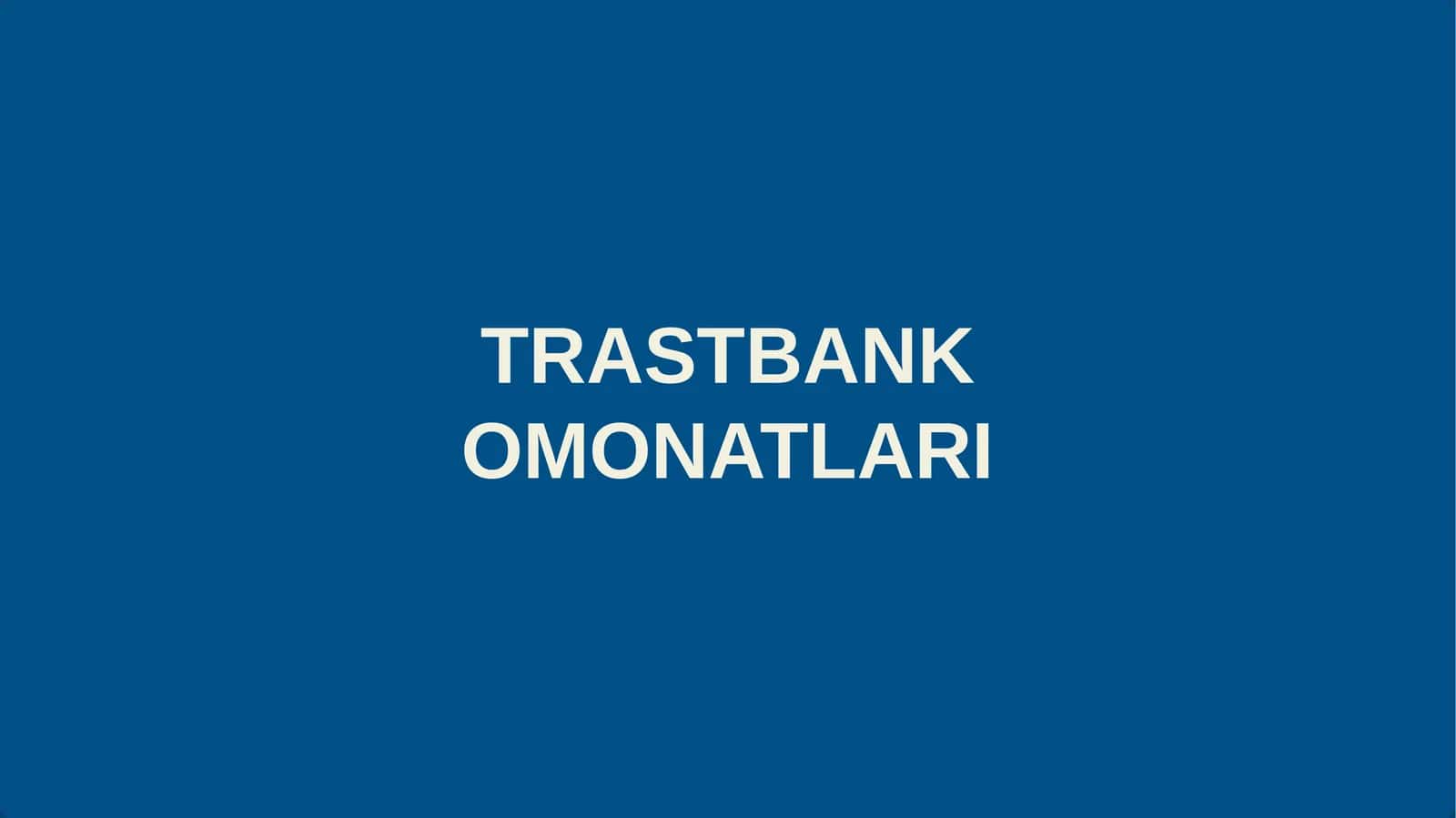 Trastbank Omonatlari