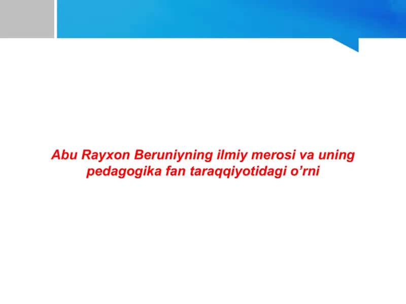 Abu Rayxon Beruniyning ilmiy merosi va uning pedagogika fan taraqqiyotidagi o’rni.