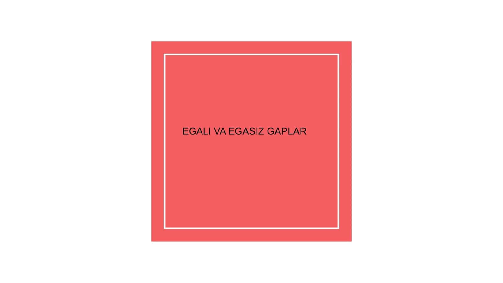 EGALI VA EGASIZ GAPLAR