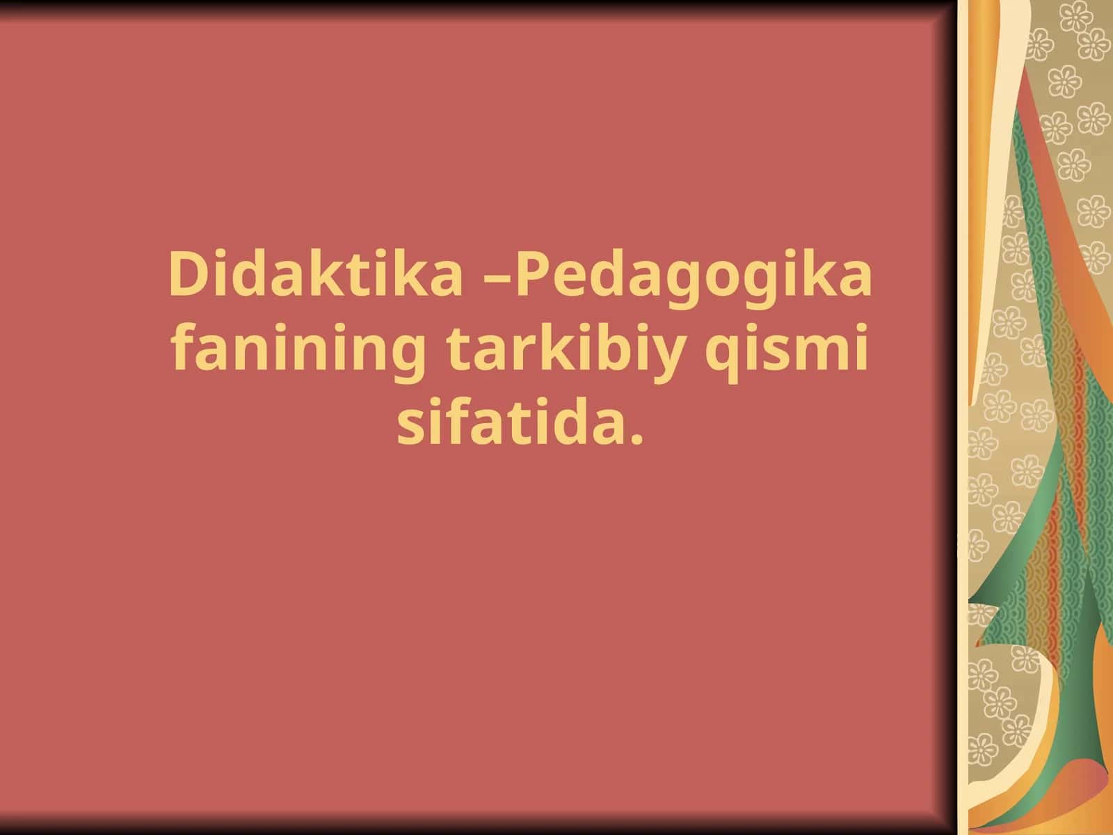 Didaktika –Pedagogika fanining tarkibiy qismi sifatida