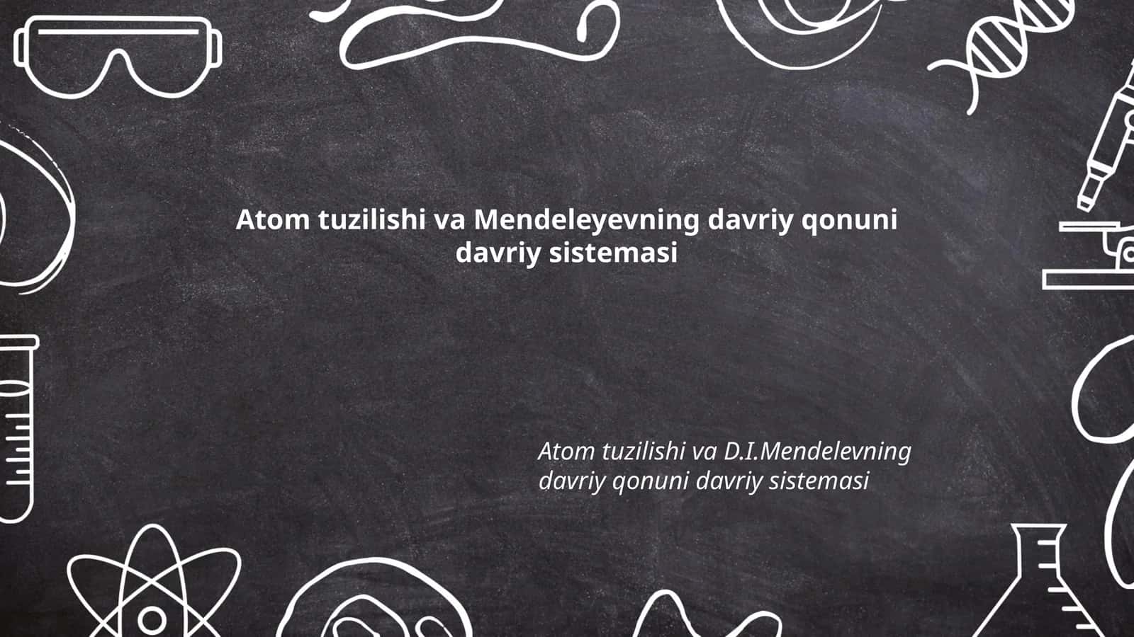 Atom tuzilishi va Mendeleyevning davriy qonuni davriy sistemasi