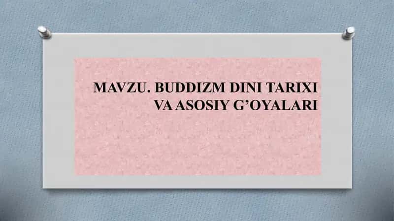 BUDDIZM DINI TARIXI VA ASOSIY G’OYALARI