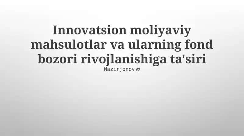 Innovatsion moliyaviy mahsulotlar va ularning fond bozori rivojlanishiga ta'siri