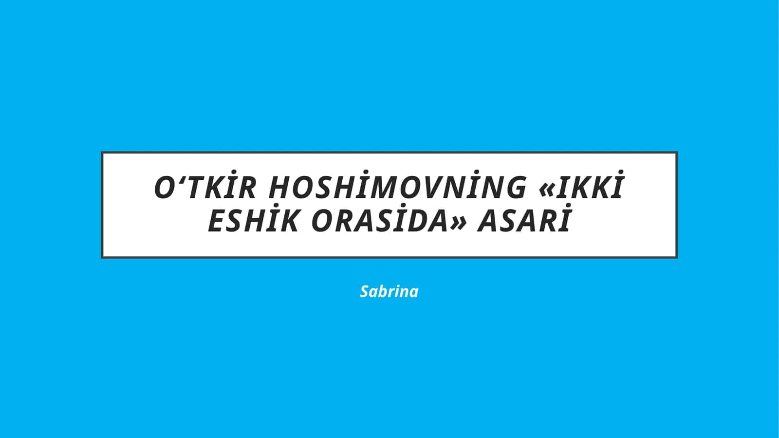 O‘tkirHoshimovning«Ikkieshikorasida»asari