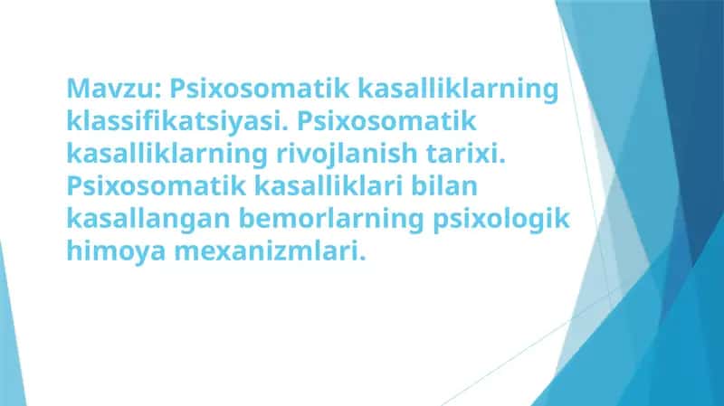 Psixosomatik kasalliklarning klassifikatsiyasi. Psixosomatik kasalliklarning rivojlanish tarixi. Psixosomatik kasalliklari bilan kasallangan bemorlarning psixologik himoya mexanizmlari