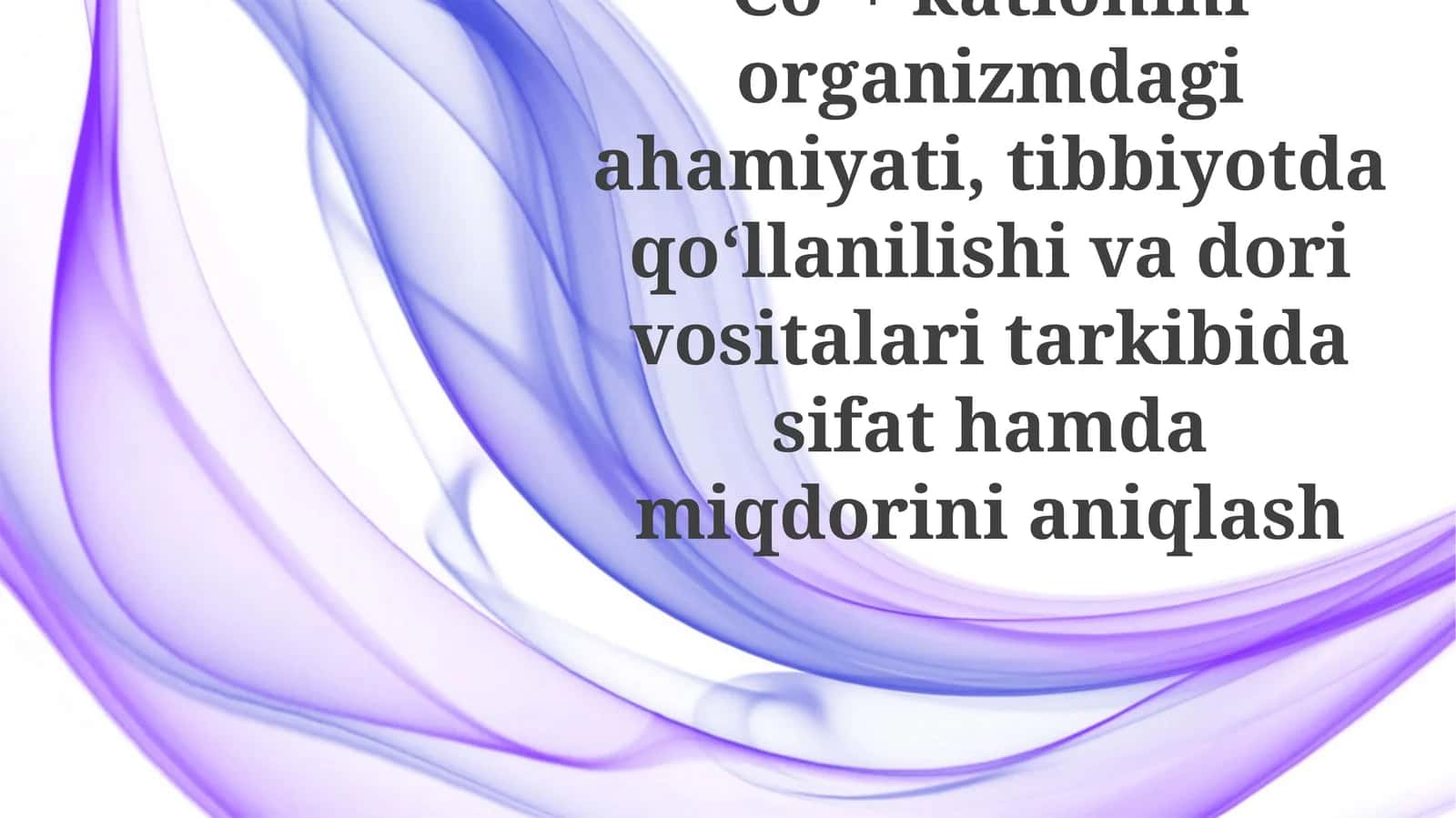 Co²+ kationiniorganizmdagiahamiyati,tibbiyotdaqoʻllanilishivadorivositalaritarkibidasifathamdamiqdorinianiqlash