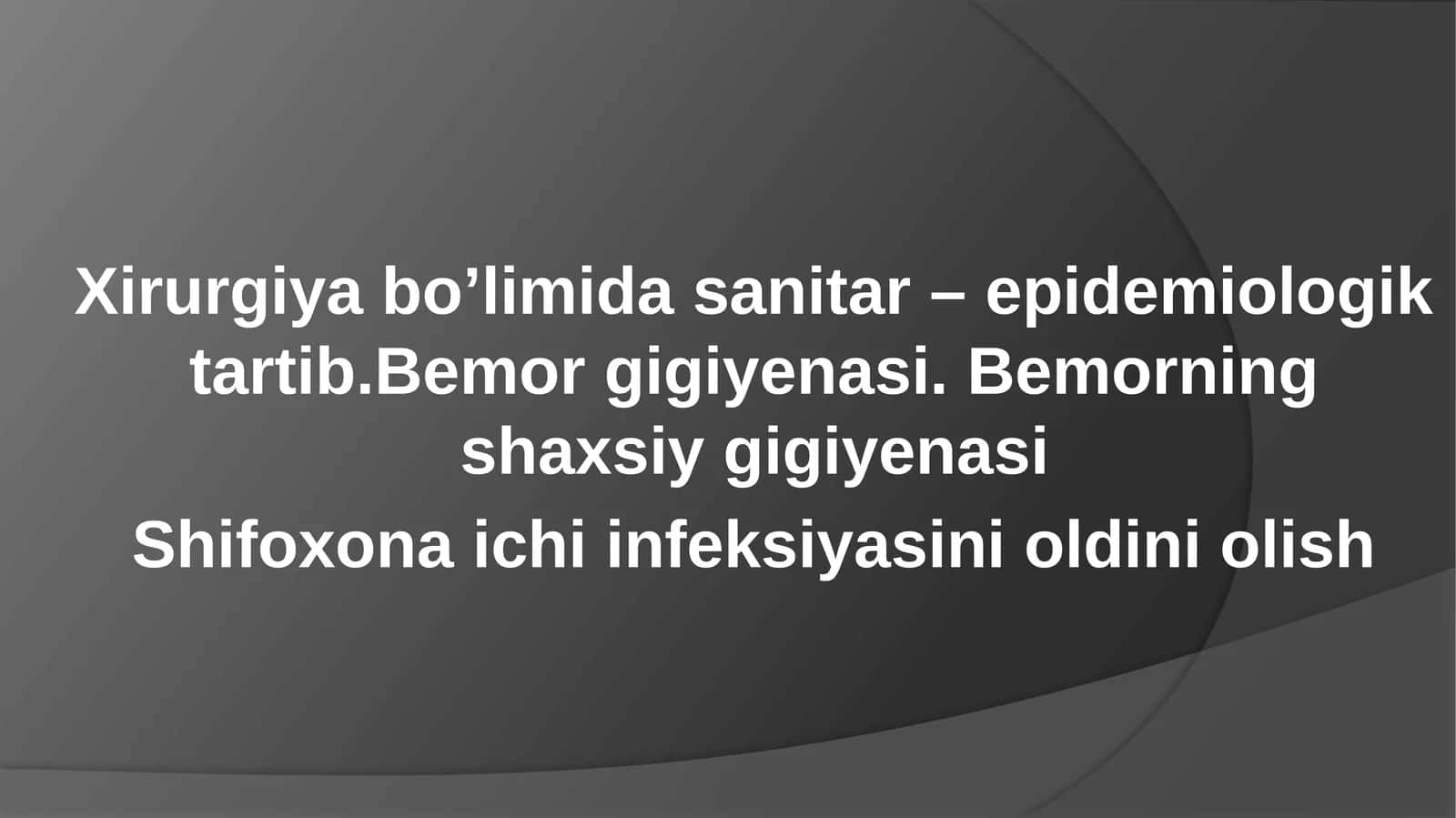 Xirurgiya bo’limida sanitar – epidemiologik tartib.Bemor gigiyenasi. Bemorning shaxsiy gigiyenasi Shifoxona ichi infeksiyasini oldini olish