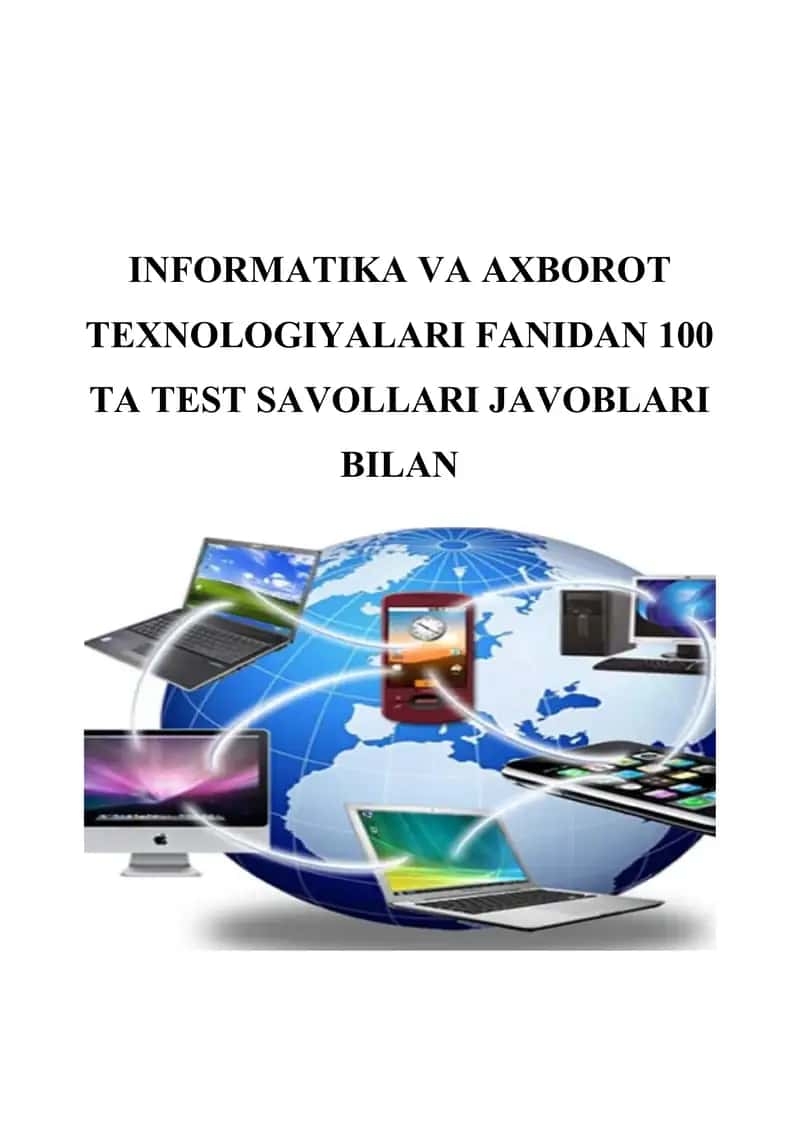 informatika va axborot texnologiyalari fanidan 100 TA TEST SAVOLLARI JAVOBLARI BILAN