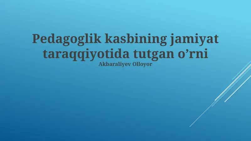 Pedagoglik kasbining jamiyat taraqqiyotida tutgan o’rni